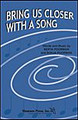 Bring Us Closer with a Song (2-part Choir (3-part Mixed)