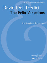 The Felix Variations. (Solo Bass Trombone). By David Del Tredici (1937-). For Bass Trombone. Boosey & Hawkes Chamber Music. 16 pages. Boosey & Hawkes #M051107445. Published by Boosey & Hawkes.

A set of variations on the famous theme of Paganini's 24th Caprice. Commissioned by, dedicated to, and inspired by the composer's nephew Felix.