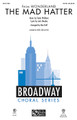 The Mad Hatter ((from Wonderland)). Arranged by Mac Huff. For Choral (SATB). Broadway Choral. Published by Cherry Lane Music.

This big-band show-stopper comes from Wonderland, Broadway's contemporary spin on the classic story of Alice through the Looking-Glass, but this time far beneath the streets of New York City. Colorful and slightly off-kilter, this is the ultimate show opener for a Broadway concert set!

Minimum order 6 copies.