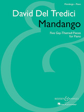 Mandango. (Five Gay-Themed Pieces for Piano). By David Del Tredici (1937-). For Piano. BH Piano. 56 pages. Boosey & Hawkes #M051246625. Published by Boosey & Hawkes.