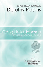 Dorothy Poems by Craig Hella Johnson. For Choral (SSAA). Choral Large Works. 24 pages. Published by G. Schirmer.

Duration: ca. 12:30.

Song List:

    Don't Make Lists
    I Cannot Tell You
    Order Of Melchizedek
    Until Even The Angels 

Minimum order 6 copies.