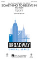 Something To Believe In ((from Newsies)). By Alan Menken. Arranged by Mac Huff. For Choral (SATB). Broadway Choral. 12 pages. Published by Hal Leonard.

This lovely duet is one of the new songs in the Broadway musical Newsies, transformed here into a beautiful choral piece that speaks movingly about finding the courage to seek your dreams. Wonderful for graduation and many other concert programs! Available separately: SATB, SAB, 2-Part, ShowTrax CD. Combo parts (fl, tpt 1-2, cl/tsx, tbn, syn, gtr, b, dm) available as a digital download. Duration: ca. 3:10.

Minimum order 6 copies.