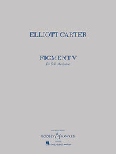 Elliott Carter - Figment V. (Solo Marimba). By Elliott Carter (1908-). For Marimba, Percussion for One Player. Boosey & Hawkes Chamber Music. 8 pages. Boosey & Hawkes #M051106608. Published by Boosey & Hawkes.