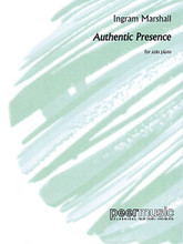 Authentic Presence. (for Solo Piano). By Ingram Marshall. For Piano. Peermusic Classical. 18 pages. Peermusic #62432-501. Published by Peermusic.

Based on ideas from Marshall's Piano Quartet (“In My End is my Beginning”), Authentic Presence attempts to project a continuous state of mind or presence.