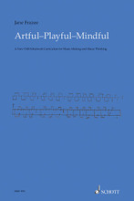 Artful · Playful · Mindful. (A New Orff-Schulwerk Curriculum for Music Making and Music Thinking). For Choral. Schott. Softcover. 90 pages. Schott Music #SMC576. Published by Schott Music.

Jane Frazee has made a major contribution to music education in the USA through her practical teaching and through her published works. In this latest book, new considerations are offered regarding the unique contribution of music to the lives of all students. You will discover how music learning relates to all learning, and you will find a curriculum model that inspires you and your students to make music, to make up music, and to make sense of music.