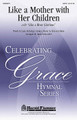 Like A Mother With Her Children by Allison Gilliam. Arranged by David Schwoebel. For Choral (SATB). Harold Flammer. Octavo. 12 pages. Published by Shawnee Press.

Uses: General, Mother's Day

Scripture: Philippians 4:19; Deuteronomy 5:16

Here is an evocative and effective new hymn anthem that integrates Like a River Glorious with a modern text/tune on the comforting nature of God. Comparing the nurture of a caring mother with God's graceful love to us is a beautiful thought to consider, and the arrangement is filled with well-balanced harmonies and flowing piano writing. Duration: ca. 5:16.

Minimum order 6 copies.