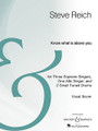 Know What Is Above You. (Four Voices and Percussion Archive Edition). By Steve Reich (1936-). For Choral, Percussion (SATB). Boosey & Hawkes Chamber Music. 16 pages. Boosey & Hawkes #M051106998. Published by Boosey & Hawkes