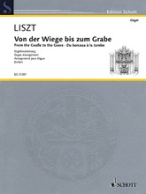 Franz Liszt - From the Cradle to the Grave (Organ). By Franz Liszt (1811-1886). Arranged by Harald Feller. For Organ. Schott. Softcover. Schott Music #ED21397. Published by Schott Music.

Originally an orchestral tone poem composed late in Liszt's life. This new organ arrangement is based on the orchestral score and the composer's piano transcription.