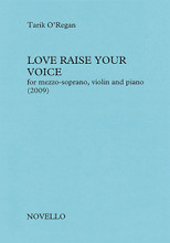 Love Raise Your Voice. (Mezzo-Soprano, Violin, and Piano). By Tarik O'Regan. For Piano, Violin, Mezzo-Soprano (Score & Parts). Music Sales America. Softcover. 10 pages. Novello & Co Ltd. #NOV959640. Published by Novello & Co Ltd.