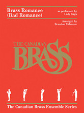 Brass Romance (Brass Quintet). By The Canadian Brass. By Lady Gaga. Arranged by Brandon Ridenour. For Brass Quintet (Score & Parts). Brass Ensemble. 16 pages. Published by Canadian Brass.

Inspired by Lady Gaga's “Bad Romance,” this creative arrangement for late intermediate brass quintet (with an optional singer) can be heard at canadianbrass.com.