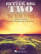 Better Dig Two by The Band Perry. For Piano/Vocal/Guitar. Piano Vocal. 8 pages. Published by Hal Leonard.

This sheet music features an arrangement for piano and voice with guitar chord frames, with the melody presented in the right hand of the piano part as well as in the vocal line.