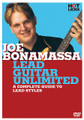 Joe Bonamassa - Lead Guitar Unlimited. (A Complete Guide to Lead Styles). By Joe Bonamassa. For Guitar. Music Sales America. DVD. Hot Licks #HOT203. Published by Hot Licks.

From Stevie Ray, Hendrix, Gatton, Beck, Clapton and B.B. King influences to pick-and-finger style, it's all here! Joe covers octaves in blues, 2-note bending, taking musical chances, overbending, slide guitar in open G tuning, wah-wah techniques, soloing over swing patterns, bounce picking, index finger bends, rock, blues, jazz and country styles and more to help create your own signature sound. Filmed early in his career, Joe was already a master player and teacher, and he gives it all he's got on this remastered DVD. 1 hour, 52 minutes.