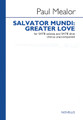 Salvator Mundi: Greater Love by Paul Mealor. For Choral (SATB DV A Cappella). Music Sales America. Octavo. 24 pages. Novello & Co Ltd. #NOV293062. Published by Novello & Co Ltd.

“Salvator Mundi: Greater Love” was commissioned by the Swansea Festival and premiered by Côrdydd, conducted by Sioned James at St Mary's Church, Chepstow on 9 October 2011. It combines two sacred texts: the Latin prayer, 'Salvator mundi' (Saviour of the world) and verses from the Gospel of St John (15:12&13). For SATB divisi a cappella, with SATB soloists.

Minimum order 6 copies.