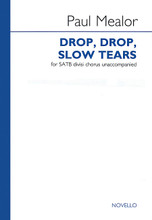 Drop, Drop, Slow Tears by Paul Mealor. For Choral (SATB DV A Cappella). Music Sales America. Octavo. 12 pages. Novello & Co Ltd. #NOV285087. Published by Novello & Co Ltd..

Paul Mealor's setting of Fletcher's deeply moving 16th century text is marked by molto espressivo word painting and striking dynamic contrast. Dedicated to and first performed by Joshua Copeland and the Antioch Chamber Ensemble, St. Paul's Chapel, New York.

Minimum order 6 copies.