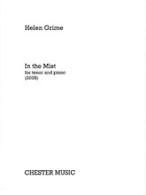 In the Mist. (Tenor and Piano). By Helen Grime. For Tenor, Piano Accompaniment. Music Sales America. Softcover. Chester Music #CH78265. Published by Chester Music.

Based on a text by poet Lloyd Schwartz. Composed at the Tanglewood Music Center in 2008. ca. 5 minutes.