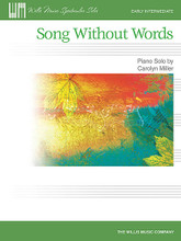 Song Without Words. (Early Intermediate). By Carolyn Miller. For Piano/Keyboard. Willis. Early Intermediate. 4 pages. Published by Willis Music.

In Song Without Words, Carolyn Miller has written a soulful melody that will last a lifetime; this is a beautiful piece that is simple and bittersweet, yet heartfelt and inspiring. Key: F Major.