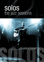 Charlie Hunter - Solos: The Jazz Sessions by Charlie Hunter. Live/DVD. DVD. Published by MVD.

Charlie Hunter is the undisputed master of the 8-string guitar. In this special set recorded in the historic Berkeley Church in Toronto, Canada, he plays eight great tracks, unaccompanied: 11 Bars for Ghandi • 8 String Guitar Jam • My Heart Belongs to Daddy • Alabama • Oakland • Untitled Ballad • Qulity of Life • Luigi's Crawl.