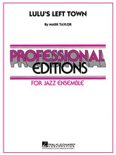 Lulu's Left Town by Mark Taylor. For Jazz Ensemble (Score & Parts). Professional Editions-Jazz Ens. Grade 5. Published by Hal Leonard.

This sparkling uptempo swinger from the pen of Mark Taylor is impressive right from the opening full ensemble statement, and it doesn't let up from there. Small ensemble playing is beautifully contrasted with full band writing, and solo space is included for guitar, trumpet and drums. A sax soli, shout chorus, and even some group improvisation round out this impressive offering!