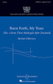 Burst Forth, My Tears. ((No. 2 from Three Madrigals after Dowland) Yale Glee Club New Classic Choral Series). For Choral (SATB and Solo A Cappella). Yale Glee Club New Classics. 12 pages. Boosey & Hawkes #M051481293. Published by Boosey & Hawkes.

This middle movement is rhythmic, dissonant and angry, expressing a release from the pain of death. When paired with the other two “Weep You No More” and “Come, Heavy Sleep,” this wonderful piece of programmatic writing is a lesson in musical emotion. Duration: ca. 4:00.

Minimum order 6 copies.