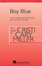 Boy Blue by Cristi Cary Miller. For Choral (SSA). Festival Choral. 16 pages. Published by Hal Leonard.

Eugene Field was often called “The Children's Poet,” for his collections of poetry written for children. This is one of his most popular poems, expressing emotion at the sight of a child's toys left behind. This narrative setting is an excellent choice for middle school treble choirs. Duration: ca. 3:30.

Minimum order 6 copies.