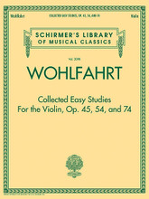 Collected Easy Studies, Op. 45, Op. 54, And Op. 74 by Franz Wohlfahrt. For Violin. String Method. 112 pages. G. Schirmer #LB2098. Published by G. Schirmer.