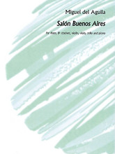 Salon Buenos Aires, Op. 84. (Flute, Clarinet, Violin, Viola, Cello, and Piano Score and Parts). By Miguel Del Aguila. For Cello, Clarinet, Flute, Piano, Viola, Violin. Peermusic Classical. Peermusic #70022-794. Published by Peermusic.

Salón Buenos Aires is a nostalgic musical trip to 1950s Buenos Aires. In three movements: Samba, Tango To Dream, Obsessed Milonga.