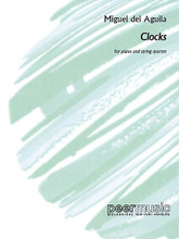 Clocks. (Piano and String Quartet Score and Parts). By Miguel Del Aguila. For Piano, String Quartet, Piano Quintet (Score & Parts). Peermusic Classical. Peermusic #70023-790. Published by Peermusic.

Clocks portrays an imaginary visit to a clock museum, exploring the vast sound world of clocks. Suite in six movements: Shelves Full of Clocks, Midnight Strikes, Old Clock's Story, Sundial 2000 B.C.