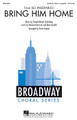 Bring Him Home (from Les Misérables). By Alain Boublil, Claude-Michel Schönberg, Herbert Kretzmer, and Claude-Michel Sch. Arranged by Steve Zegree. For Choral (SATB DIVISI). Broadway Choral. 8 pages. Published by Hal Leonard.

Now available in a powerful a cappella setting, the anguished prayer from Les Misérables is a poignant expression of the romance and turmoil in this monumental musical epic. An ideal selection for jazz, pop and concert choirs from high school and up. Duration: ca. 4:00.

Minimum order 6 copies.