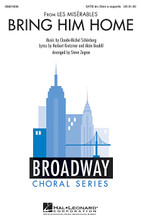 Bring Him Home (from Les Misérables). By Alain Boublil, Claude-Michel Schönberg, Herbert Kretzmer, and Claude-Michel Sch. Arranged by Steve Zegree. For Choral (SATB DIVISI). Broadway Choral. 8 pages. Published by Hal Leonard.

Now available in a powerful a cappella setting, the anguished prayer from Les Misérables is a poignant expression of the romance and turmoil in this monumental musical epic. An ideal selection for jazz, pop and concert choirs from high school and up. Duration: ca. 4:00.

Minimum order 6 copies.