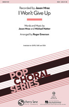 I Won't Give Up by Jason Mraz. By Michael Natter. Arranged by Roger Emerson. For Choral (SSA). Pop Choral Series. 12 pages. Published by Cherry Lane Music.

Jason Mraz strikes gold once again with this guitar driven ballad that soared up the pop charts in early 2012. Opening with a simple, heartfelt verse, the hook explodes with gospel infused energy and a memorable emotional message that love is worth the effort. Available separately SATB, SAB, SSA and ShowTrax CD. Duration: ca. 3:45.

Minimum order 6 copies.