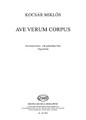 Ave Verum Corpus. (SATB a cappella). By Miklós Kocsár and Mikl. For Choral, Mixed Choir (SATB). EMB. Book only. 8 pages. Editio Musica Budapest #Z14745. Published by Editio Musica Budapest.