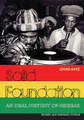 Solid Foundation. (An Oral History of Reggae Revised and Expanded Edition). Book. Softcover. 416 pages. Published by Jawbone Press.

Solid Foundation is the definitive history of Jamaican reggae, from the earliest pioneers of the 1940s to the new stars of the 21st century. Drawing on more than 300 first-hand interviews, this landmark book tells the fascinating story of some of the most compelling characters in popular music. It features a diverse range of reggae pioneers, such as the Skatalites, the Wailers, Jimmy Cliff, and Lee “Scratch” Perry, dub legends such as Augustus Pablo, Prince Jammy, and Scientist, as well as dancehall giants like Elephant Man, Beenie Man, and Buju Banton. It details the entire evolution of Jamaican popular music, including ska, rock steady, roots reggae, dub, dancehall, ragga, and more.