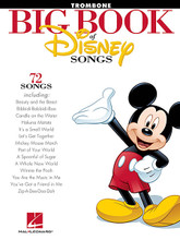 The Big Book of Disney Songs. (Trombone). By Various. For Trombone. Instrumental Folio. Softcover. 80 pages. Published by Hal Leonard.

This monstrous collection includes instrumental solos of more than 70 Disney classics: Beauty and the Beast • Can You Feel the Love Tonight • Friend like Me • It's a Small World • Mickey Mouse March • A Pirate's Life • Reflection • The Siamese Cat Song • A Spoonful of Sugar • Trashin' the Camp • Under the Sea • We're All in This Together • Written in the Stars • You've Got a Friend in Me • Zip-A-Dee-Doo-Dah • and dozens more.