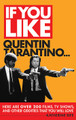 If You Like Quentin Tarantino.... (Here Are Over 200 Films, TV Shows, and Other Oddities That You Will Love). If You Like. Softcover. 194 pages. Published by Limelight Editions.

If You Like Quentin Tarantino... draws on over 60 years of cinema history to crack the Tarantino code and teach readers to be confidently conversant in the language of the grindhouse and the drive-in.

What fans love about director Quentin Tarantino is the infectious enthusiasm that's infused into every frame of his films. And Tarantino films lend themselves exceptionally well to reference and recommendation, because each, itself, is a dense collage of references and recommendations.

Spaghetti westerns, blaxploitation, revenge sagas, car-chase epics, samurai cinema, film noir, kung fu, slasher flicks, war movies, and today's neo-exploitation explosion: There's an incredible range of vibrant and singularly stylish films to discover.

If You Like Quentin Tarantino... is an invitation to connect with a cinematic community dedicated to all things exciting, outrageous, and unapologetically badass.