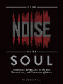 Less Noise, More Soul. (The Search for Balance in the Art, Technology, and Commerce of Music). Book. Softcover. 226 pages. Published by Hal Leonard.

The digital revolution has enabled the creation and distribution of music in ways previously unimagined. Paradoxically, it has also made possible better and better recordings of less and less substance. Artists, engineers, and producers have begun to raise questions about the balance between the profoundly human undertaking that is the creation of music and the ever-more-antiseptic means by which it is translated into recordings.

Less Noise, More Soul: The Search for Balance in the Art, Technology, and Commerce of Music brings together original essays by a select group of industry professionals, many of them award winners, who share a wealth of experience, passion, and insight into where popular music has been, where it currently finds itself, and where it's going.

The book is designed to be a portable vehicle for generating discussion: not too long, and replete with the poignant, thought-provoking commentary of many “brand-name” players in the industry. Perfect for the office or the college classroom, Less Noise, More Soul will enhance the understanding of music as a medium and a business for students, artists, producers, and other industry professionals. Contributors include Bob Ludwig, Adam Ayan, Kenny Aronoff, Lydia Hutchinson, and more.