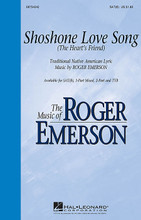 Shoshone Love Song. ((The Heart's Friend)). By Roger Emerson. For Choral (SAT(B)). Choral. 12 pages. Published by Hal Leonard.