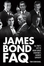 James Bond FAQ. (All That's Left to Know About Everyone's Favorite Superspy). FAQ. Softcover. 400 pages. Published by Applause Books.

A favorite of film followers for 50 years, James Bond is the hero loved by everyone: Men want to be just like him, women just want to be with him. Moviegoers around the world have spent more than $5 billion to watch his adventures across the last five decades. What's not to enjoy about such a glorious multitude of gadgets, gals, grand locations, and grandiose schemes hatched by master villains and megalomaniacs?

Now, James Bond FAQ is a book that takes on the iconic cinema franchise that's lasted for so many years. Sometimes serious as SPECTRE, sometimes quirkier than Q, but always informative, this FAQ takes the reader behind-the-scenes, as well as in front of the silver screen. Everyone's included: Connery, Lazenby, Moore, Dalton, Brosnan, and Craig; little-known facts about TV's first shot at 007, the same Bond story that was made into two different films; whatever happened to those wonderful cars and gizmos that thrilled everyone; plus much more. It's a book for the casual, as well as hardcore, James Bond fan.