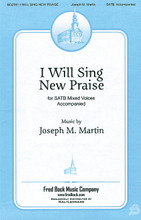 I Will Sing New Praise by Joseph M. Martin. For Choral (SATB). Fred Bock Publications. 12 pages. Fred Bock Music Company #BG2591. Published by Fred Bock Music Company.

In this anthem, Joseph Martin proves again that he is the master of the catch phrase or hook that always grabs us into his music. A joyful song of praise, he surrounds the anthem with a triumphant fanfare. This is an exhilarating choral statement that will energize any service.

Minimum order 6 copies.