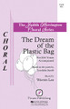 The Dream of the Plastic Bag by Warren Lee. SSA. Pavane Choral. 12 pages. Pavane Publishing #P1458. Published by Pavane Publishing.

Truly one of the most creative and enjoyable pieces to come along for SSA voices in years, Warren Lee, Music Director of St. Paul's Co-educational College and Primary School, in Hong Kong, has brought Lucinda Jacob's charming story to song. The music is artistic and inviting and the added features for balloon activity tops it off. Both classy and clever, young choirs everywhere will delight in this piece.

Minimum order 6 copies.