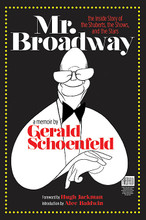 Mr. Broadway. (The Inside Story of the Shuberts, the Shows, and the Stars). Applause Books. Hardcover. 320 pages. Published by Applause Books.

Mr. Broadway was completed just one month before Gerald Schoenfeld's death in 2008 at the age of 84. Bringing the reader backstage, the long-term chairman of the Shubert Organization shares his triumphs and failures, sings praise, and settles scores. He recounts nightmarish tales of the Shuberts, themselves – the meanness of Lee, the madness of JJ, the turmoil surrounding John's personal life, and the drunken ineptitude of Lawrence Shubert Lawrence, Jr., the man who succeeded them and nearly brought the Shubert legacy to an ignominious end.