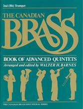 Canadian Brass Book Of Advanced Quintets - 2nd Trumpet (2nd Trumpet). By The Canadian Brass. Arranged by Walter H. Barnes and Walter Barnes. For Instrumental Methods, Trumpet. Brass Ensemble. Baroque and Classical Period. Difficulty: medium. Performance part (quintet parts needed for performance). Performance notes and black & white photos. 44 pages. Canadian Brass #THCB1404. Published by Canadian Brass.