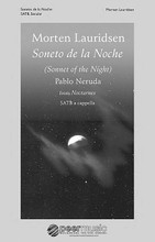 Soneto de la Noche. (from Nocturnes). By Morten Lauridsen (1943-). For Choral (SATB). Peermusic Classical. Softcover. 14 pages. Peermusic #62129-121. Published by Peermusic.

Four poems sharing a common motif of 'Night' provide the texts for my choral cycle Nocturnes, the American Choral Directors Association's commissioned work for its 2005 national convention. For Rilke's atmospheric “Sa nuit d'ete,” several melodic themes are supported by dense, colorful harmonies in both the choral and piano parts, leading to a climactic section where all are combined and stated simultaneously. Neruda's “Soneto de la Noche,” from his Cien Sonetos de Amor, speaks of an eternal love that transcends death while reaffirming life. My a cappella setting of this gorgeous poem is predominantly quiet, serene and folk-like, utilizing direct harmonies accompanying long, lyrical vocal lines. Agee's wondrous “Sure on this Shining Night” is set much like a song from the American musical theater, a genre for which I have held a life-long esteem. Rilke's poignant “Voici le soir” recalls the opening bell sounds and jazz-tinged chords of the first movement and serves as an epilogue, quietly concluding this cycle of night songs as darkness descends.

--Morten Lauridsen.

Minimum order 6 copies.