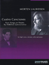 Cuatro Canciones. (for Soprano, Clarinet, Cello and Piano). By Morten Lauridsen (1943-). For Cello, Clarinet, Piano, Soprano, High Voice (Score & Parts). Peermusic Classical. Score and parts. 56 pages. Peermusic #61780-224. Published by Peermusic.