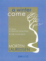 A Winter Come. (for High Voice and Piano). By Morten Lauridsen (1943-). For Vocal, High Voice, Piano Accompaniment (High Voice). Peermusic Classical. 18 pages. Peermusic #61658-212. Published by Peermusic.