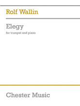 Elegy. (for Trumpet and Piano). By Rolf Wallin (1957-). For Trumpet, Piano Accompaniment (Score & Parts). Music Sales America. Book only. 8 pages. Chester Music #CH76967. Published by Chester Music.