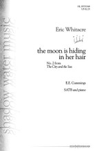 the moon is hiding in her hair. ((No. 2 from The City and the Sea)). By Eric Whitacre (1970-). For Choral (SATB). Eric Whitacre Choral. 8 pages. Published by Shadow Water Music.

This languorous setting of the E.E. Cummings text features a chaconne-like left hand pattern in the piano along with right hand cluster chords and legato vocal phrases in octaves to create a meditative musical atmosphere. Duration: ca. 2:35.

Minimum order 6 copies.