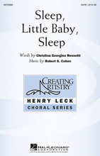 Sleep, Little Baby, Sleep by Robert Cohen. For Choral (SATB). Henry Leck Creating Artistry. 12 pages. Published by Hal Leonard.

This beautiful lullaby with poetry by Christina Rossetti features warm vocal lines over a gently undulating accompaniment. Expressive melodic phrases and unexpected harmonic turns create an atmosphere of charming musical sophistication.

Minimum order 6 copies.