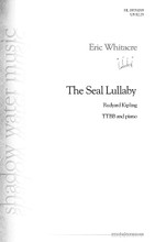 The Seal Lullaby by Eric Whitacre (1970-). For Choral (TTBB). Eric Whitacre Choral. 12 pages. Published by Shadow Water Music.

Now available for men's voices, this loving and dreamlike work captures the undulating rhythm of a mother rocking her child to sleep. The text is a classic by Rudyard Kipling: “Oh! Hush thee, my baby, the night is behind us, And black are the waters that sparkled so green. The moon, o'er the combers, looks downward to find us, At rest in the hollows that rustle between.” Magical!

Minimum order 6 copies.