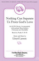 Nothing Can Separate Us from God's Love by Lloyd Larson. For Choral (SATB). Fred Bock Publications. 12 pages. Fred Bock Music Company #BG2565. Published by Fred Bock Music Company.

Based on a text by the apostle Paul, Lloyd Larson captures the promise of God's love in this stately anthem. The piano accompaniment offers a classical dignity while the vocal writing is both solid and engaging.

Minimum order 6 copies.