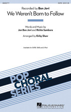 We Weren't Born to Follow by Bon Jovi. By Jon Bon Jovi and Richie Sambora. Arranged by Kirby Shaw. For Choral (SATB). Pop Choral Series. 12 pages. Published by Hal Leonard.

From the Bon Jovi album The Circle, this 2009 single evokes themes of working people “picking themselves up by their bootstraps in hard times.” This uplifting message and full voiced choral arrangement will be an outstanding choice for graduation or as a concert closer. Available separately: SATB, SAB, SSA, ShowTrax CD. Combo parts (tpt 1-2, tsx, tbn, gtr, b, dm) available as a digital download. Duration: ca. 3:20.

Minimum order 6 copies.